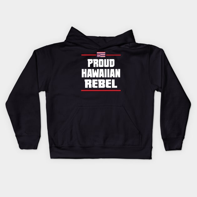 Proud Hawaiian Rebel Hawaii aloha islands Kids Hoodie by hawaiianrebelwear